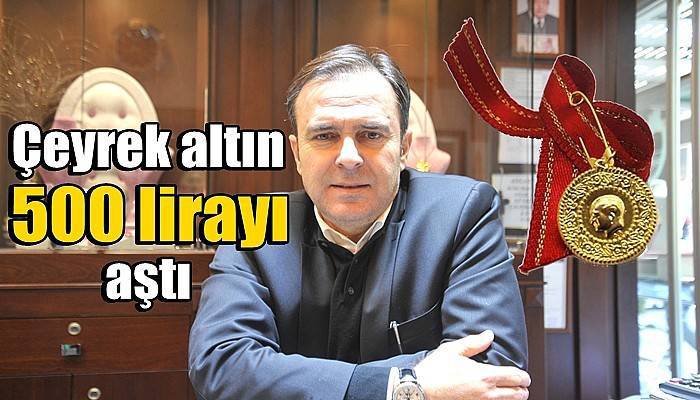 Çeyrek altın 500 lirayı aştı