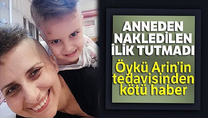 Anneden ilik nakli olan Öykü Arin'den kötü haber