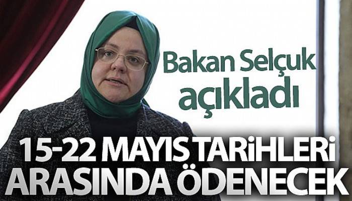 Bakan Selçuk açıkladı! 15-22 Mayıs tarihleri arasında ödenecek