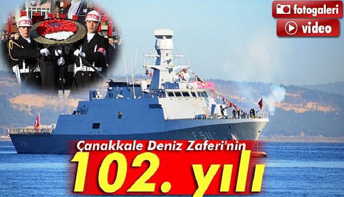  Çanakkale Deniz Zaferi'nin 102. yılı 