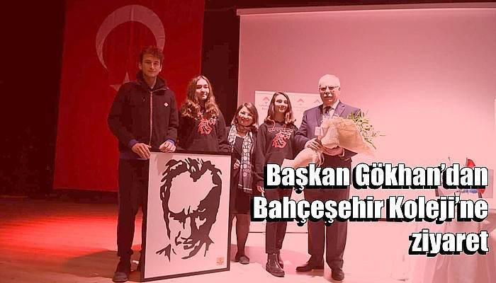 Başkan Gökhan’dan Bahçeşehir Koleji’ne ziyaret