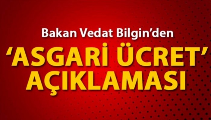 Bakan Bilgin'den 'asgari ücret' açıklaması