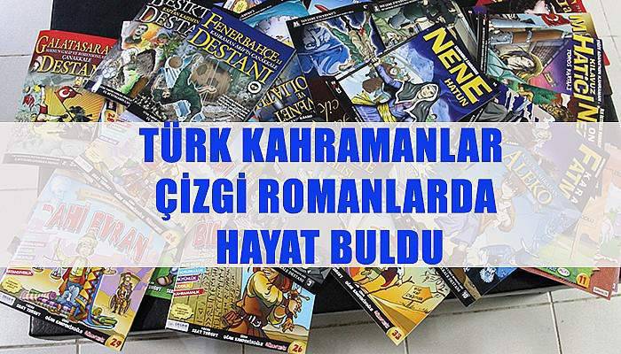 Türk kahramanlar çizgi roman oldu