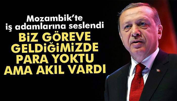 Erdoğan: 'Biz göreve geldiğimizde para yoktu ama akıl vardı'