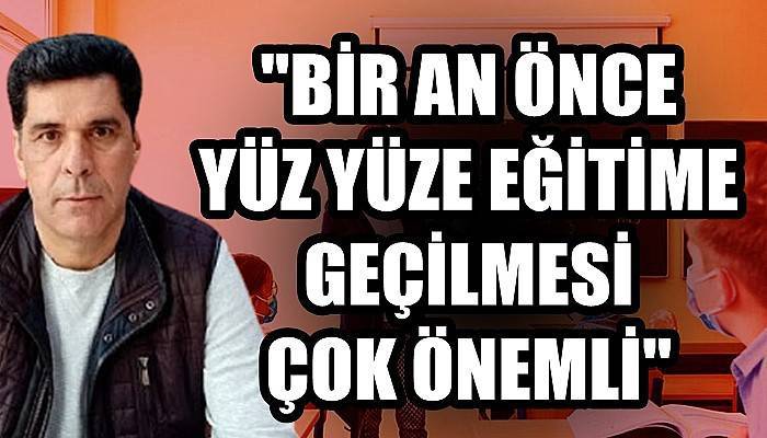 Eğitim Sen Çanakkale Başkanı Hacımusalar; 'BİR AN ÖNCE YÜZ YÜZE EĞİTİME GEÇİLMESİ ÇOK ÖNEMLİ'