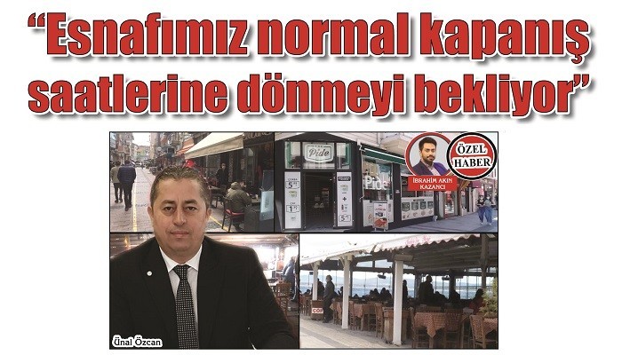 'Esnafımız normal kapanış saatlerine dönmeyi bekliyor'