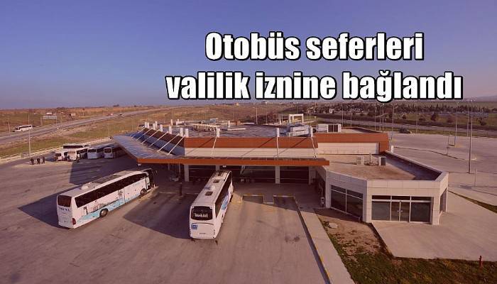 Otobüs seferleri valilik iznine bağlandı