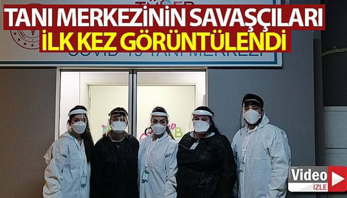 Korona virüs tanı merkezinin gönüllü savaşçıları ilk kez görüntülendi