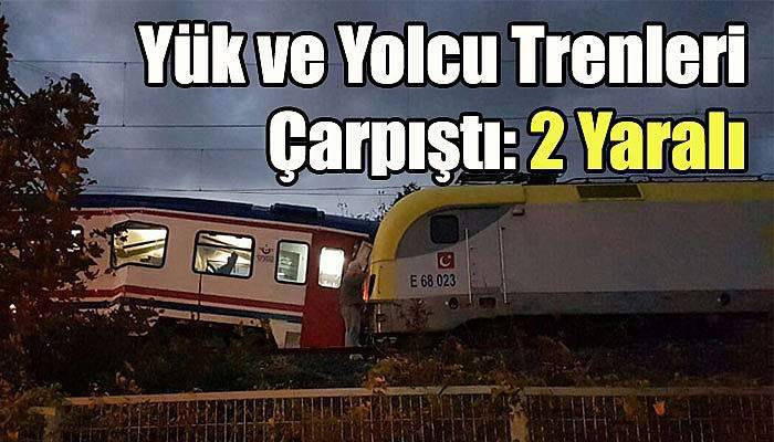 Yük ve Yolcu Trenleri Çarpıştı: 2 Yaralı
