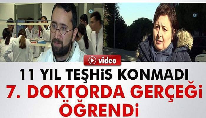 11 yıl teşhis konmadı, 7. doktorda gerçeği öğrendi