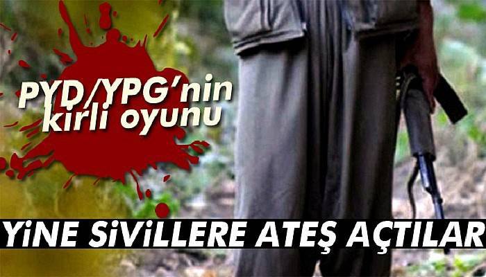 PYD/YPG’nin kirli oyunu: Yine sivillere ateş açtılar