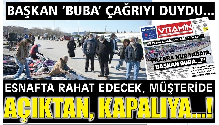 BAŞKAN ‘BUBA’ ÇAĞRIYI DUYDU...ESNAF DA RAHAT EDECEK, MÜŞTERİ DE AÇIKTAN, KAPALIYA..!