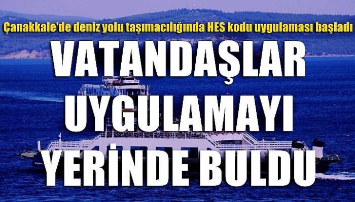 Çanakkale'de deniz yolu taşımacılığında HES kodu uygulaması başladı (VİDEO)