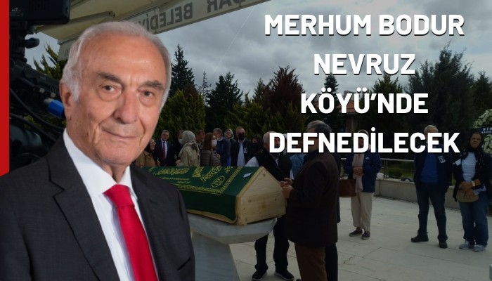 Merhum Bodur Nevruz Köyü’nde defnedilecek