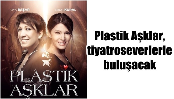 Plastik Aşklar, tiyatroseverlerle buluşacak