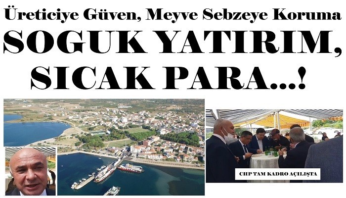 Üreticiye Güven, Meyve Sebzeye Koruma SOĞUK YATIRIM, SICAK PARA...!