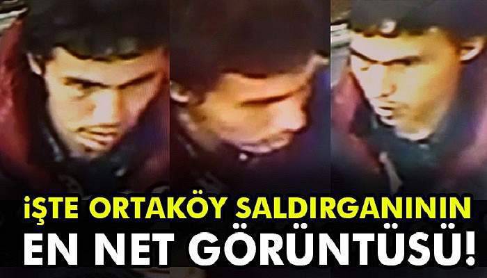  İşte Ortaköy saldırganının en net görüntüsü