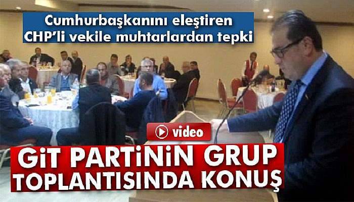 Cumhurbaşkanını eleştiren CHP’li vekile muhtarlardan tepki