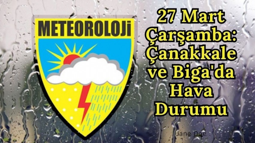 27 Mart Çarşamba: Çanakkale ve Biga'da Hava Durumu