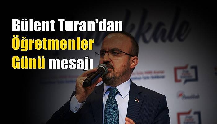 Bülent Turan'dan Öğretmenler Günü mesajı