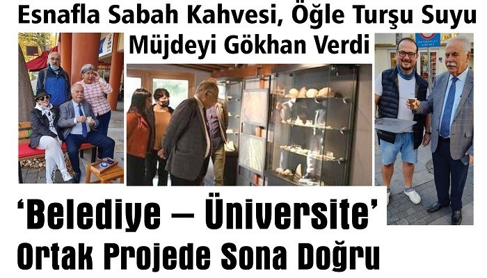 MÜJDEYİ GÖKHAN VERDİ ‘BELEDİYE – ÜNİVERSİTE’ ORTAK PROJEDE SONA DOĞRU