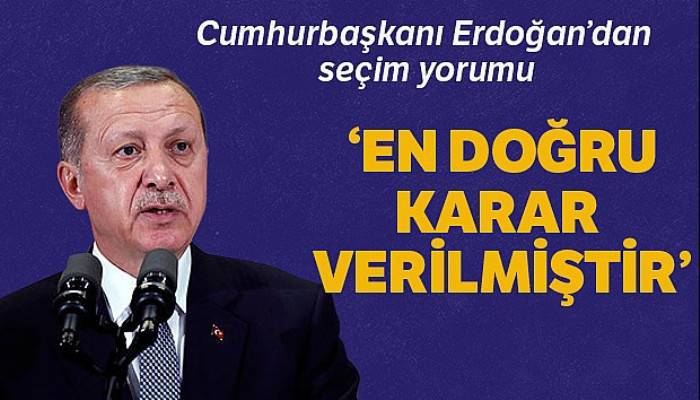 Cumhurbaşkanı Erdoğan: 'Her aşaması tartışılır hale gelmiş bir seçim için en doğru karar verilmiştir'