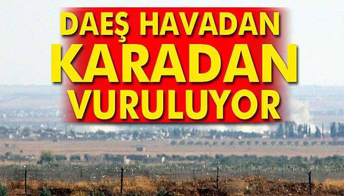 DAEŞ hedefleri havadan ve karadan vuruluyor