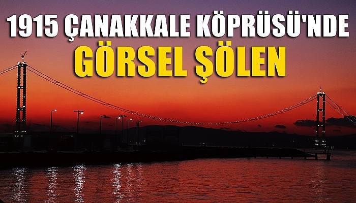 1915 Çanakkale Köprüsü'nde görsel şölen (VİDEO)