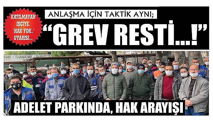 KATILMAYAN İŞÇİYE, ‘HAK YOK..’ UYARISI… ANLAŞMA İÇİN TAKTİK AYNI;  “GREV RESTİ…!”