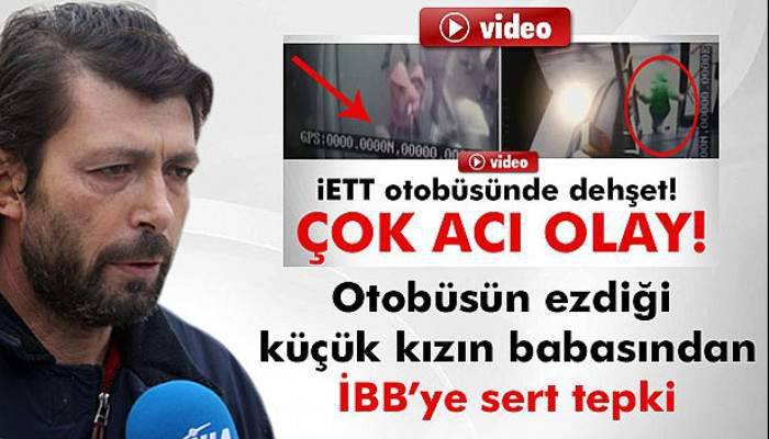 Otobüsün ezdiği küçük kızın babasından sert tepki: Kasap almayın şoför alın!