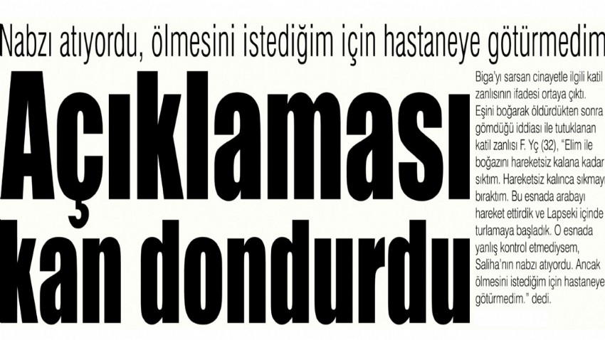 Nabzı atıyordu, ölmesini istediğim için hastaneye götürmedim Açıklaması kan dondurdu