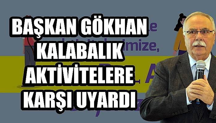 Başkan Gökhan kalabalık aktivitelere karşı uyardı!