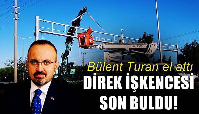 Bülent Turan el attı: Direk işkencesi son buldu