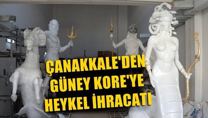 Çanakkale’den Güney Kore’ye heykel ihracatı (VİDEO)