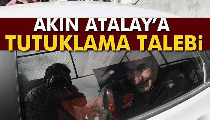 Akın Atalay'a tutuklama talebi