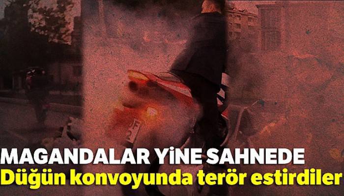 Magandalar yine sahnede: Düğün konvoyunda terör estirdiler