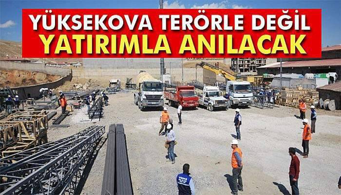 Yüksekova terörle değil yatırımla anılacak