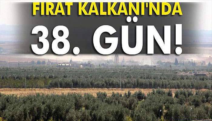 Fırat Kalkanı Harekatı 38’inci gününde sürüyor