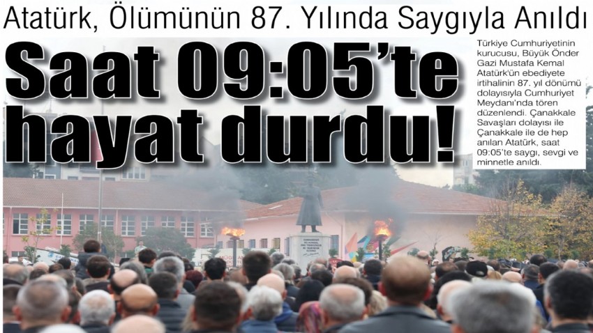 Atatürk, Ölümünün 87. Yılında Saygıyla Anıldı: Saat 09:05’te hayat durdu!