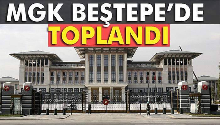 Milli Güvenlik Kurulu Beştepe’de toplandı