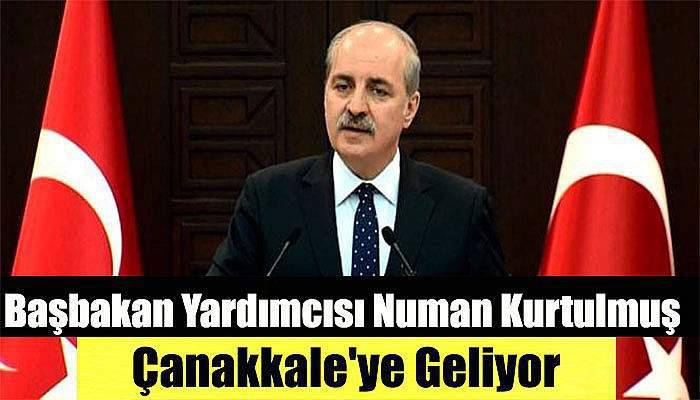 Başbakan Yardımcısı Numan Kurtulmuş Çanakkale'ye Geliyor