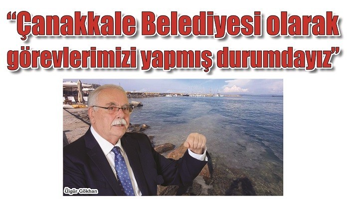 'Çanakkale Belediyesi olarak görevlerimizi yapmış durumdayız'