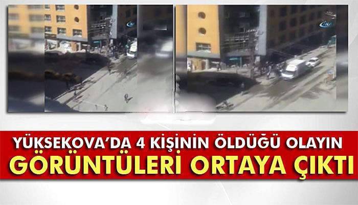 Yüksekova’da 4 kişinin öldüğü olayın görüntüleri ortaya çıktı