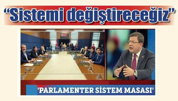 'Sistemi değiştireceğiz'