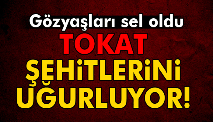 Tokat, iki şehidini uğurluyor