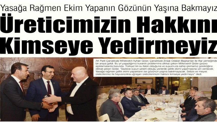 Yasağa Rağmen Ekim Yapanın Gözünün Yaşına Bakmayız, Üreticimizin Hakkını Kimseye Yedirmeyiz
