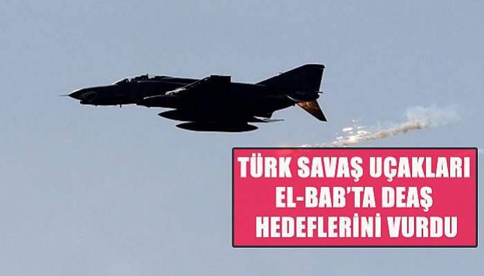 Türk savaş uçakları El-Bab’ta DEAŞ hedeflerini vurdu