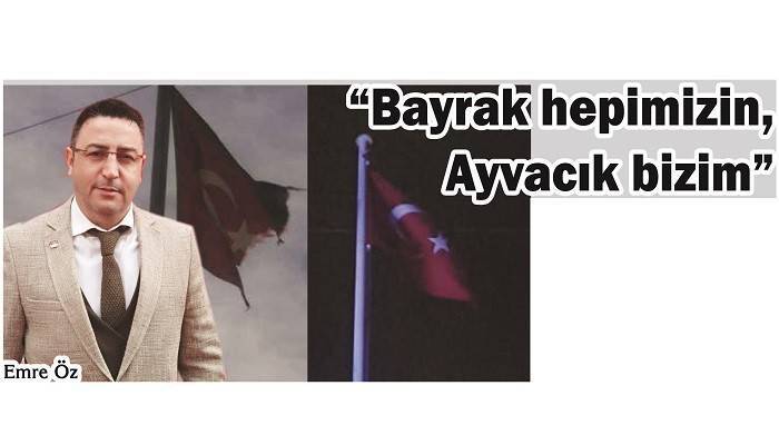 'Bayrak hepimizin, Ayvacık bizim'