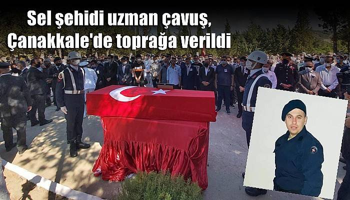 Sel şehidi uzman çavuş, Çanakkale'de toprağa verildi