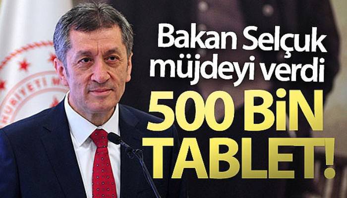 Bakan Selçuk: 'Ocak ayının sonunda 500 bin tablet yerine ulaşmış olacak'